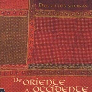DIOS EN MIS SOMBRAS. DE ORIENTE A OCCIDENTE