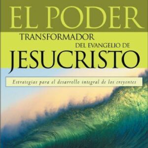 EL PODER TRANSFORMADOR DEL EVANGELIO DE JESUCRISTO