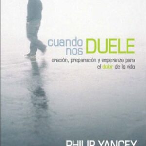 CUANDO NOS DUELE. ORACION, PREPARACION Y ESPERANZA PARA EL DOLOR EN LA VIDA