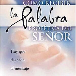 CÓMO RECIBIR LA PALABRA PROFÉTICA DEL SEÑOR
