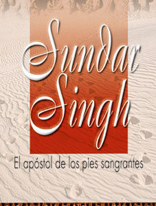SUNDAR SINGH EL APÓSTOL DE LOS PIES SANGRANTES