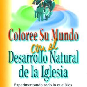 COLOREE SU MUNDO CON EL DESARROLLO NATURAL DE LA IGLESIA