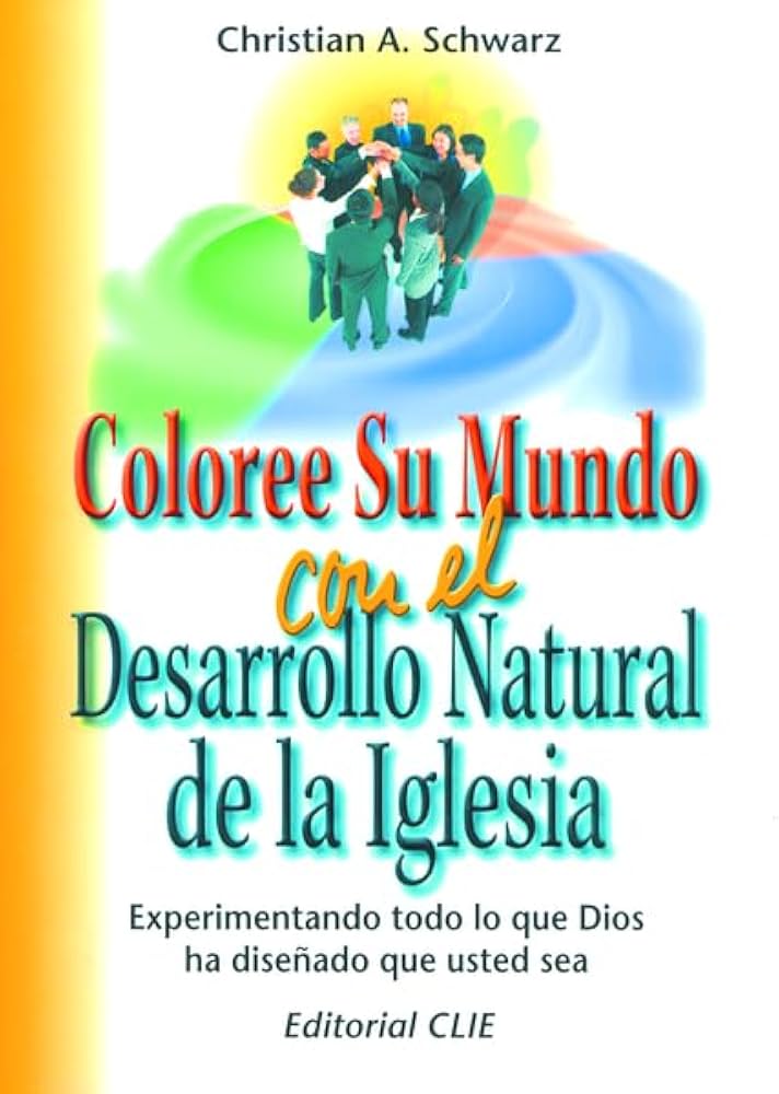 COLOREE SU MUNDO CON EL DESARROLLO NATURAL DE LA IGLESIA