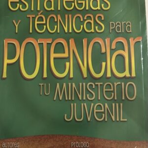 IDEAS, ESTRATEGIAS Y TECNICAS PARA POTENCIAR TU MINISTERIO JUVENIL