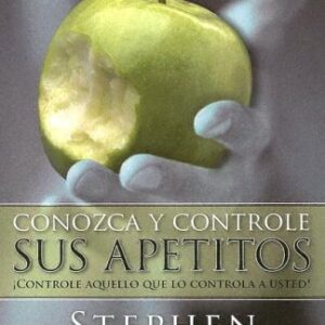 CONOZCA Y CONTROLE SUS APETITOS. ¡CONTROLE AQUELLO QUE LO CONTROLA A USTED!