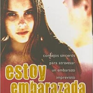 ESTOY EMBARAZADA ¿Y AHORA QUE?