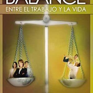 EL BALANCE ENTRE EL TRABAJO Y LA VIDA