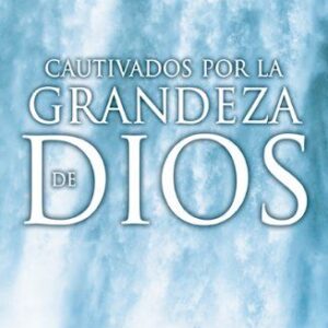 CAUTIVADOS POR LA GRANDEZA DE DIOS