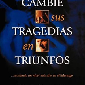 CAMBIE SUS TRAGEDIAS EN TRIUNFOS