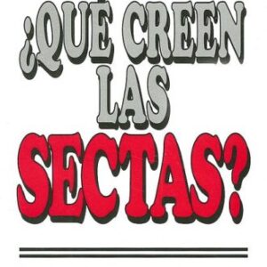 ¿QUE CREEN LAS SECTAS?