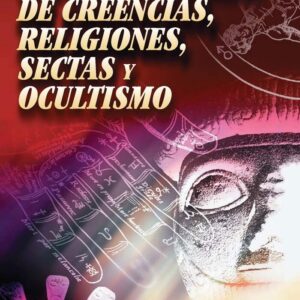 DICCIONARIO DE CREENCIAS, RELIGIONES, SECTAS Y OCULTISMO