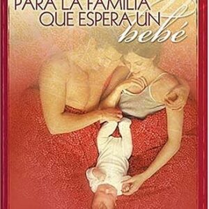 MANUAL DE PREPARACION PARA LA FAMILIA QUE ESPERA UN BEBE