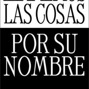 LLAMEMOS LAS COSAS POR SU NOMBRE