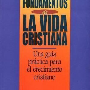LOS FUNDAMENTOS DE LA VIDA CRISTIANA