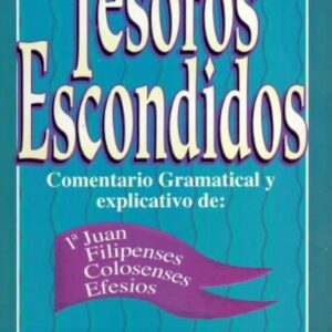 TESOROS ESCONDIDOS, TOMO 3, COMENTARIO GRAMATICAL Y EXPLICATIVO DE 1 JUAN, FILIPENSES, COLOSENSES Y EFESIOS
