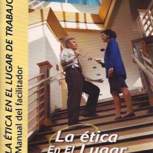 LA ÉTICA EN EL LUGAR DE TRABAJO, MANUAL DEL FACILITADOR
