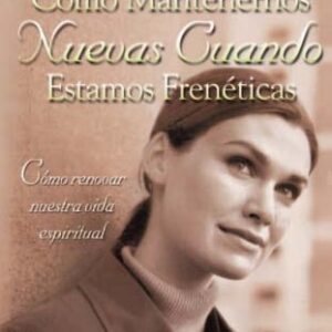 COMO MANTENERNOS NUEVAS CUANDO ESTAMOS FRENETICAS