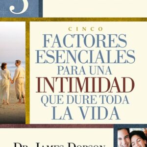 CINCO FACTORES ESENCIALES PARA UNA INTIMIDAD QUE DURE TODA LA VIDA