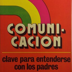 COMUNICACION CLAVE PARA ENTENDERSE CON LOS PADRES