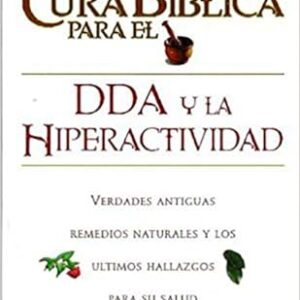 LA CURA BIBLICA PARA EL DDA Y LA HIPERACTIVIDAD