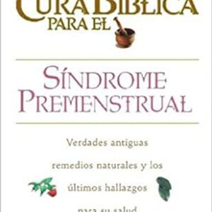 LA CURA BIBLICA PARA EL SINDROME PREMENSTRUAL