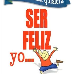 SI EN REALIDAD QUISIERA SER FELIZ YO...